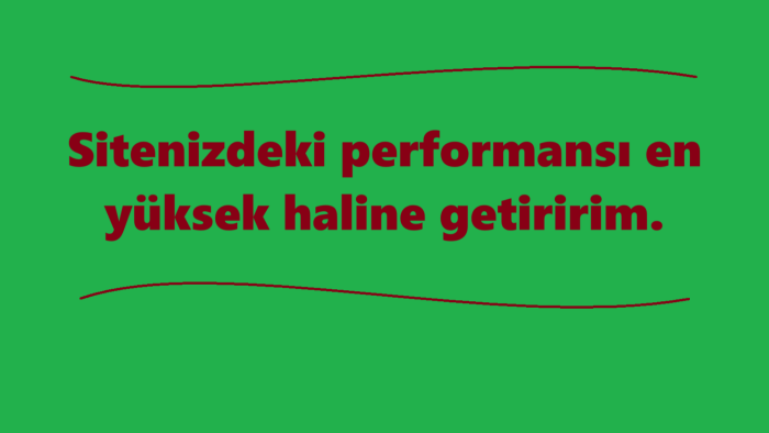 sitenizi en performanslı hale getirmeye çalışırım