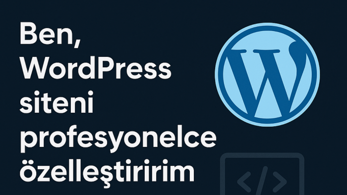 WordPress sitenizi isteğinize göre özelleştiririm