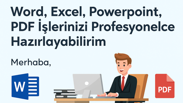 Word, Excel, PowerPoint, PDF işlerinizi hazırlarım
