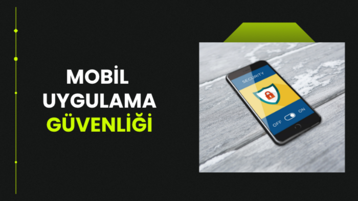 mobil uygulamanızın güvenlik açıklarını kapatırım
