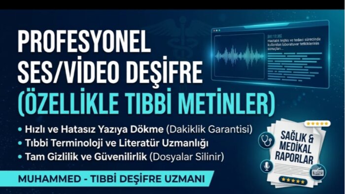 tıbbı içerikli ses ve video kayıtlarınızı deşifre ederim