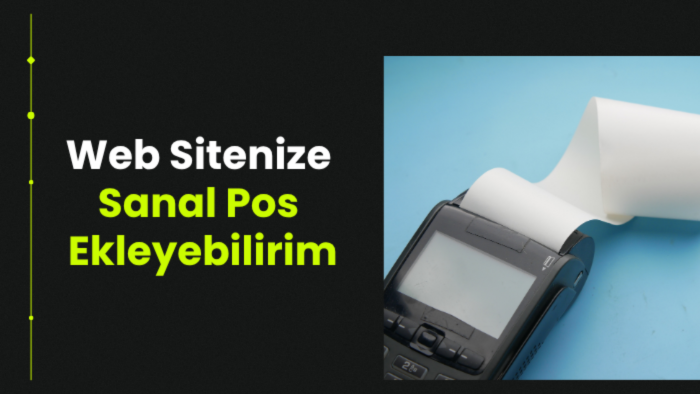 E-ticaret sitenize sanal pos entegre edebilirim
