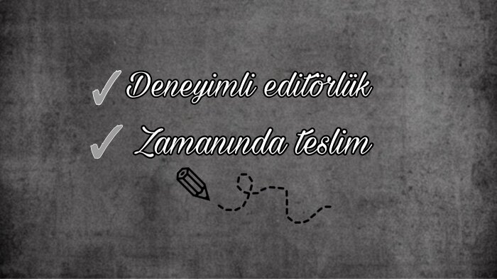 editörüm; metinlerinizi detaylıca düzenlerim