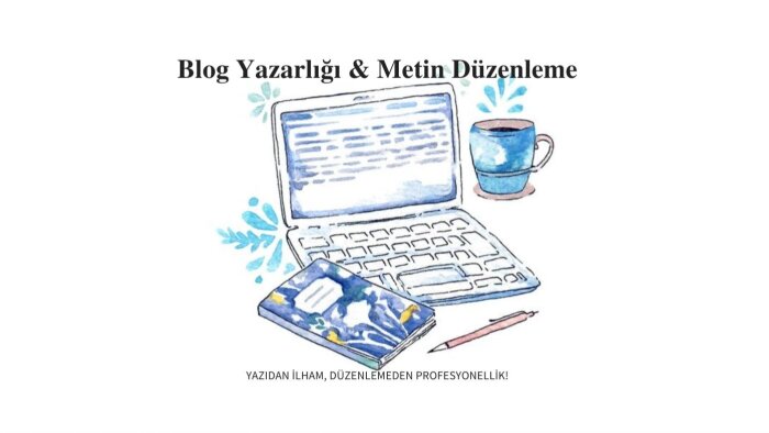 anlaşılır ve akıcı blog yazıları ve metinler yazarım