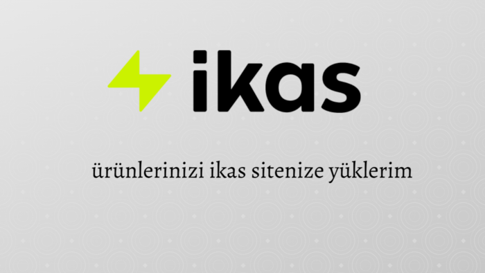 ürünlerinizi 24 saatte ikas sitenize yüklerim