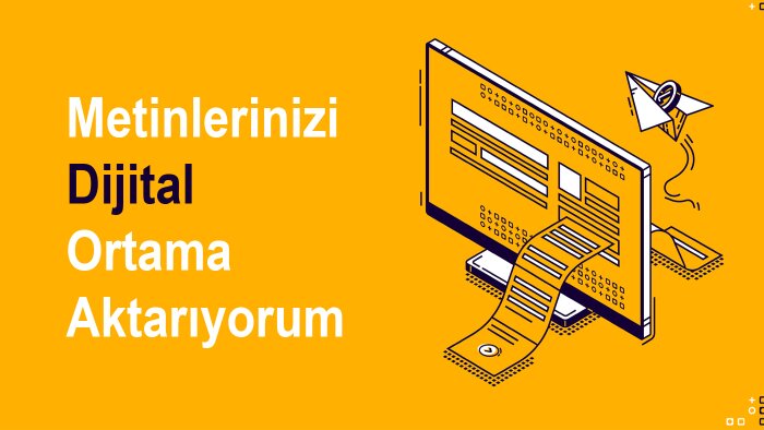 Türkçe ve İngilizce metinleri dijital ortama aktarabilirim