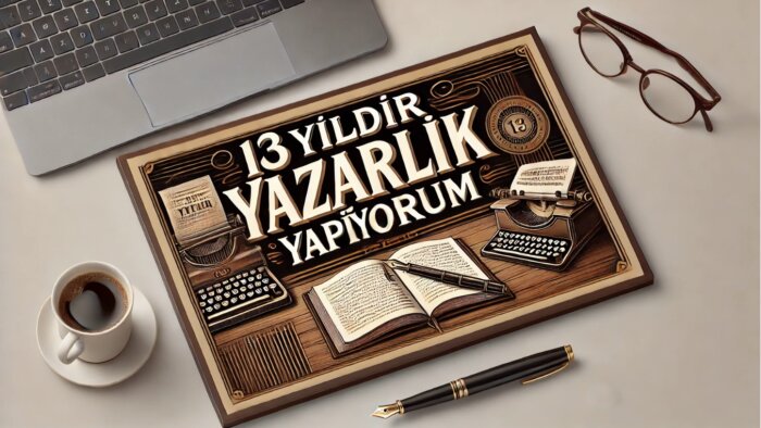 13 yıldır metin yazıyorum