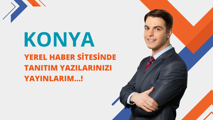 yerel Konya haber sitesinde tanıtım yazılarınızı yayınlarım