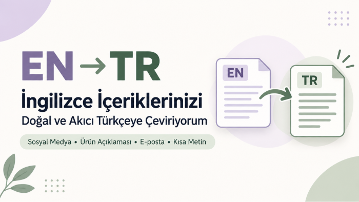 İngilizce içerikleri doğal biçimde Türkçeye çeviririm