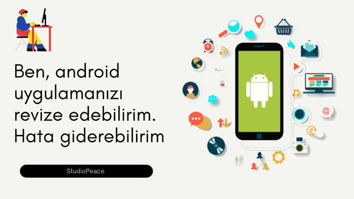 android uygulamanızı revize edebilirim hata giderebilirim