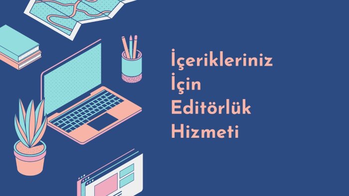 içerikleriniz için editörlük yapabilirim