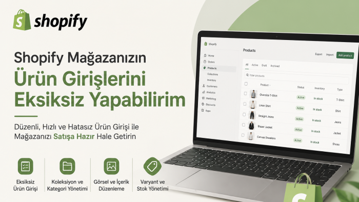 Shopify mağazanızın ürün girişlerini eksiksiz yapabilirim