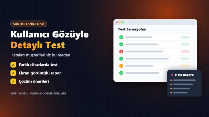 web sitenizi ve uygulamanızı kullanıcı gözüyle test ederim