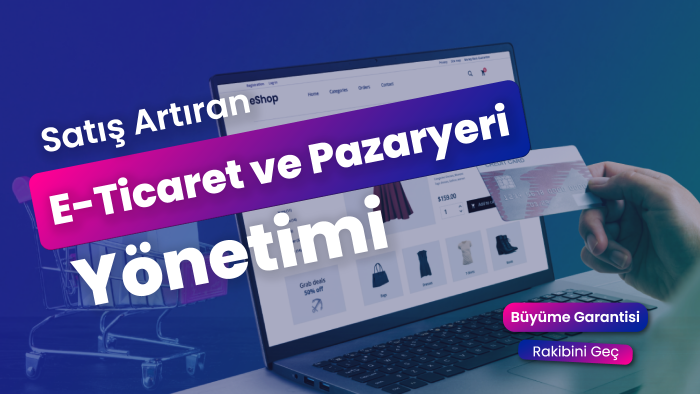 satış artıran e-ticaret ve pazaryeri yönetimi yaparım