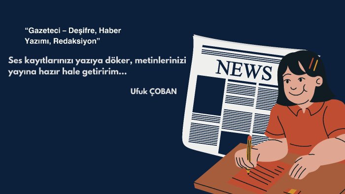 deşifre ve haber yazımı yaparım