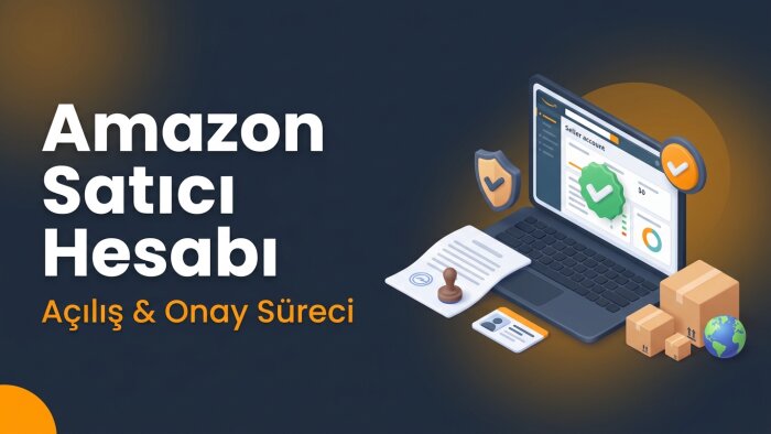 Amazon satıcı hesabınızı açar, onay sürecini yönetirim