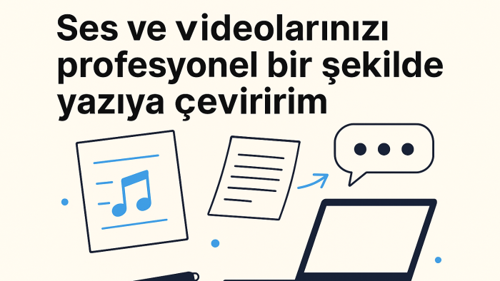 ses ve videolarınızı profesyonel bi şekilde yazıya çeviririm