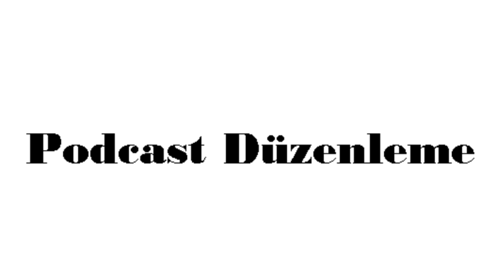 podcast'lerinizi yayına hazır haline getiririm
