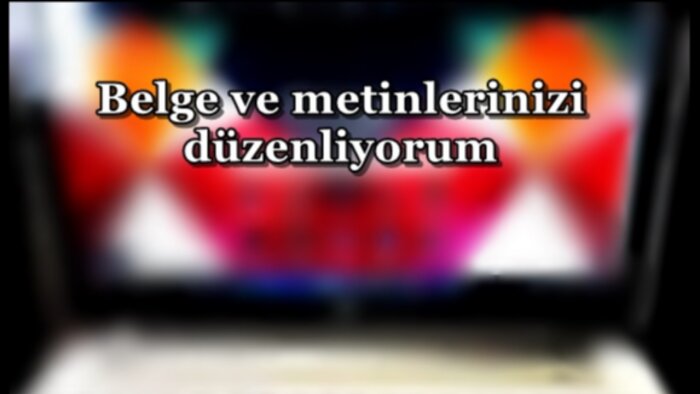 metinlerinizi düzenliyorum