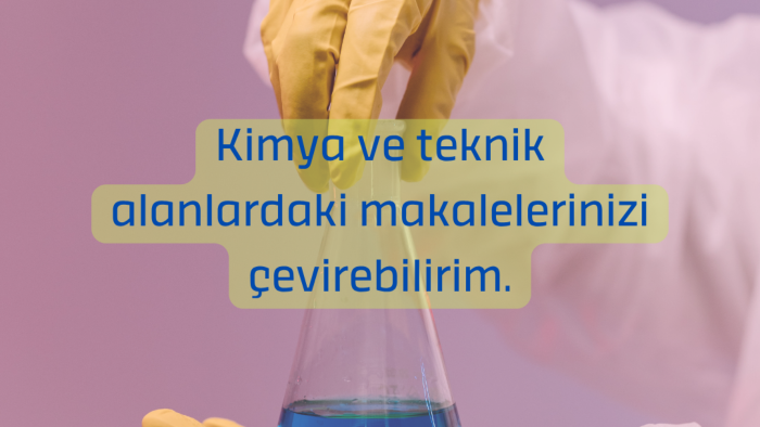 Kimya ve teknik alanlardaki makalelerinizi çevirebilirim
