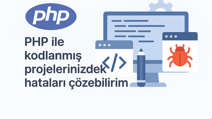 PHP ile kodlanmış projelerinizdeki hataları çözebilirim