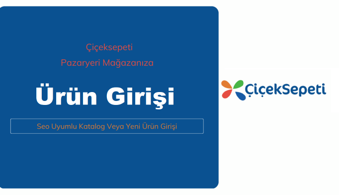 Çiçeksepeti pazaryeri mağazanıza ürün girişi yapabilirim