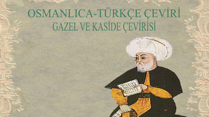 Eski Türk Edebiyatı metinlerini (gazel, kaside...) çeviririm