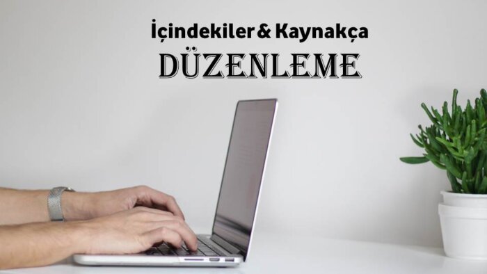 içindekiler ve kaynakça bölümünü düzenlerim