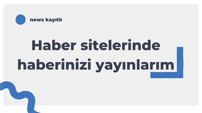 news kayıtlı haber sitelerinde haberinizi yayınlarım