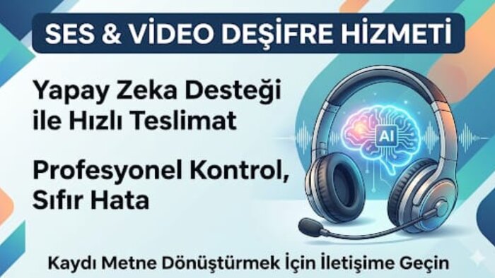 ses ve video kayıtlarınızı hatasız deşifre edebilirim