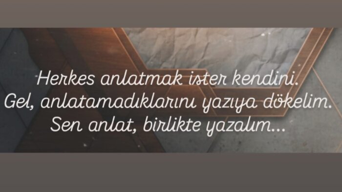 anlatamadıklarınızı etkileyici metinlere dönüştürüyorum