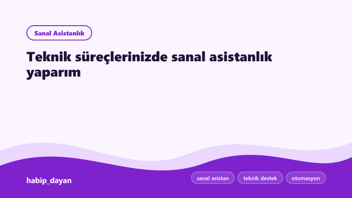 teknik süreçlerinizde sanal asistanlık yaparım