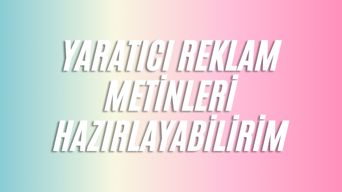 yaratıcı reklam metinleri hazırlayabilirim