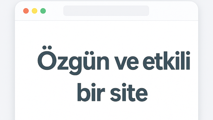 özgün ve etkili bir site hazırlamak isterim