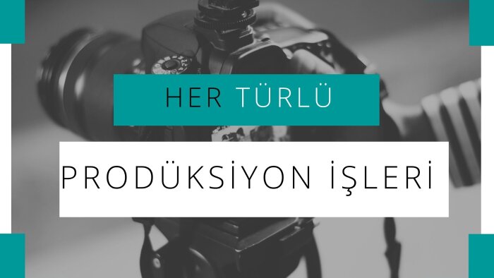 video prodüksiyon işlerinizi yapabilirim