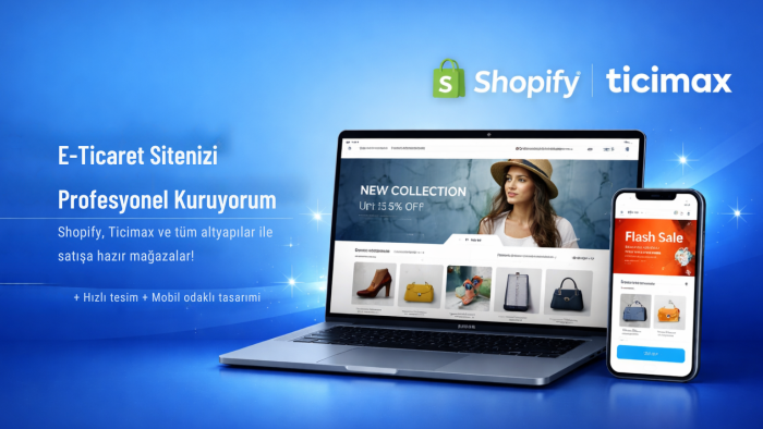 Shopify, Ticimax vs. altyapılarla e-ticaret sitenizi kurarım