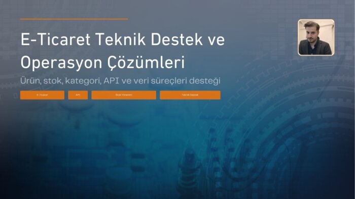 ürün, stok, api ve teknik süreç desteği veriyorum