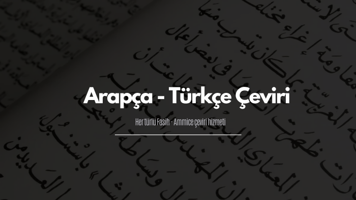 Arapça-Türkçe (Fasih-Ammice) çevirilerinizi yaparım