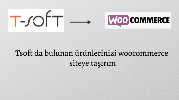 Tsoft'da bulunan ürünlerinizi woocommerce siteye taşırım