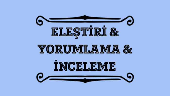sizin için yorumlama eleştiri ve inceleme yapabilirim