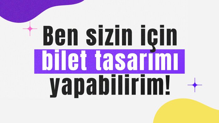 bilet tasarımı yaparım