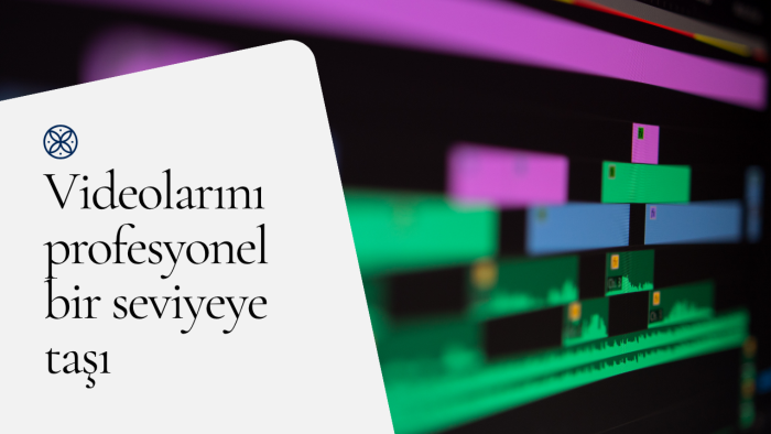 videonuzu profesyonel şekilde kurgularım