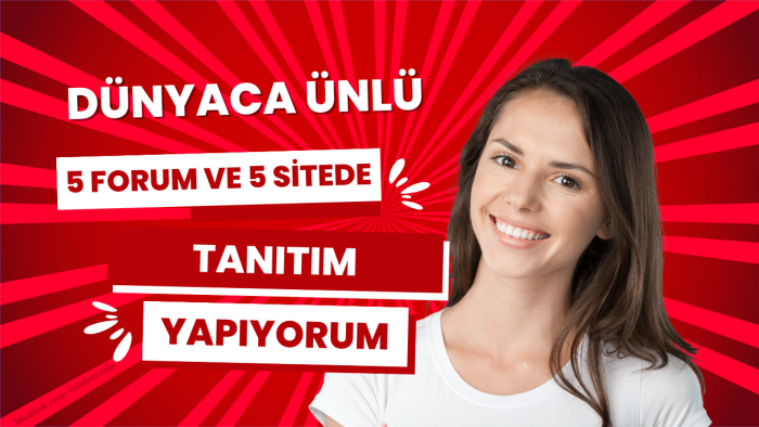 5 sitede ve 5 forumda tanıtımlarınızı yaparım