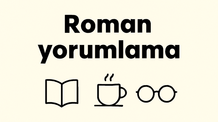 sizin yazmış olduğunuz romanları okuyup yorumlayabilirim