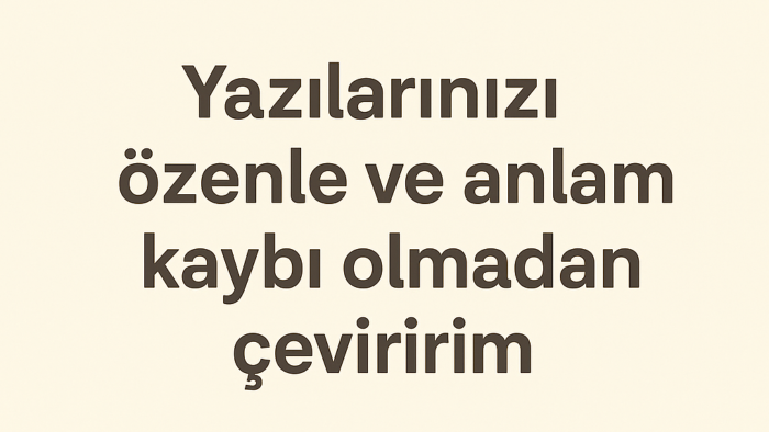 yazılarınızı özenle ve anlam kaybı olmadan çevirme yaparım