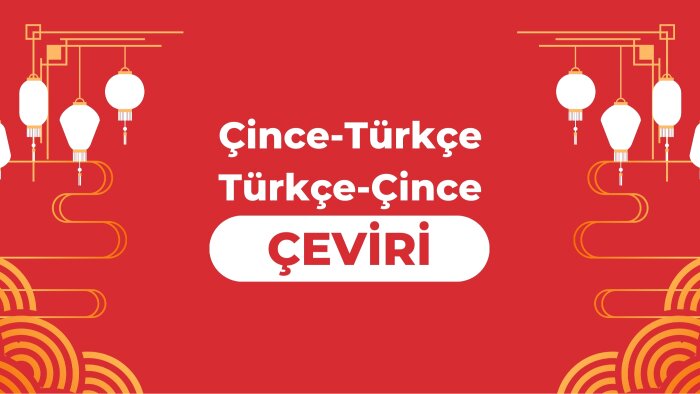 Çince çevirilerinizi yaparım