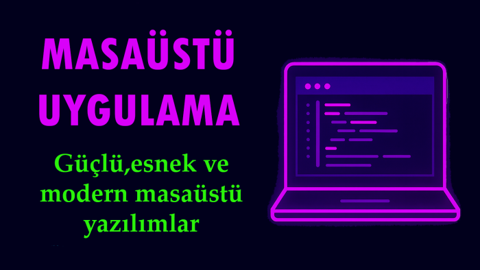 sizin için masaüstü uygulaması yaparım