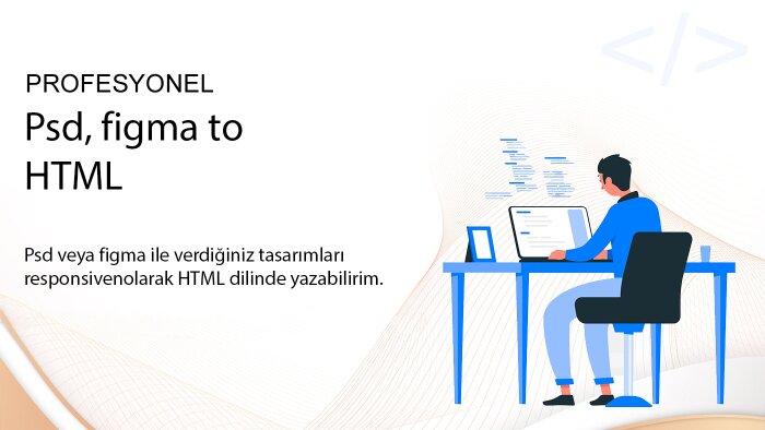 figma ya da psd tasarımlarınızı html diliyle yazabilirim
