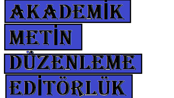 akademik metinlerinizin editörlüğünü yaparım
