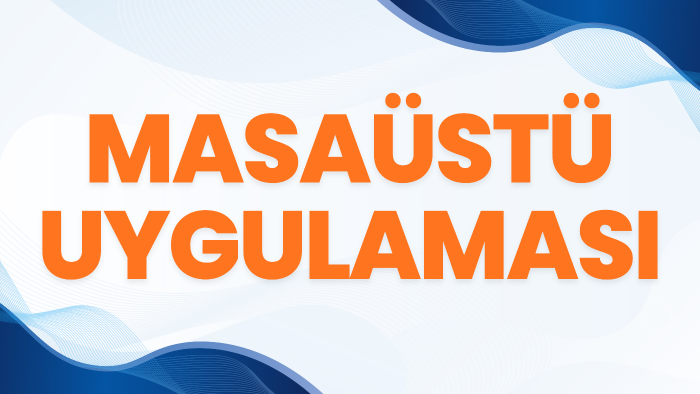 masaüstü uygulaması geliştiririm